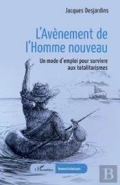 L'Avènement De L'Homme Nouveau : Un Mode D'Emploi Pour Survivre Aux Totalitarismes