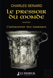 L'Avènement Des Barbares ; Le Pressoir Du Monde