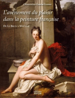 Bertrand.pt - L'Avènement Du Plaisir Dans La Peinture Française ; De Le Brun À Watteau