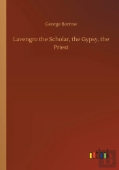 Lavengro The Scholar, The Gypsy, The Priest