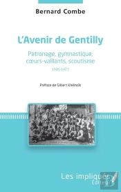 L'Avenir De Gentilly ; Patronage, Gymnastique, Coeurs-Vaillants, Scoutisme 1905-1972