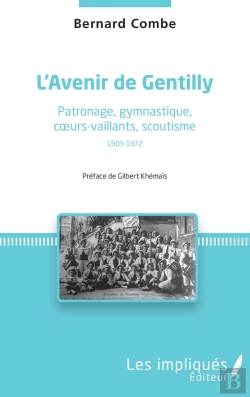 Bertrand.pt - L'Avenir De Gentilly ; Patronage, Gymnastique, Coeurs-Vaillants, Scoutisme 1905-1972