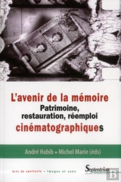 Bertrand.pt - L'Avenir De La Memoire Patrimoine, Restauration, Reemploi Cinematographiques - [Colloque Tenu A La C