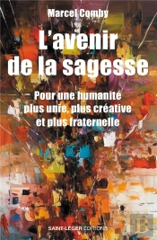 L'Avenir De La Sagesse : Pour Une Humanité Plus Unie, Plus Créative Et Plus Fraternelle