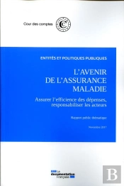 L'Avenir De L'Assurance Maladie ; Assurer L'Efficience Des Dépenses, Responsabiliser Les Acteurs (Édition 2017)