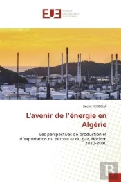 L'Avenir De L'Energie En Algerie - Les Perspectives De Production Et D'Exportation Du Petrole Et Du
