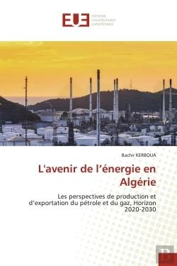 Bertrand.pt - L'Avenir De L'Energie En Algerie - Les Perspectives De Production Et D'Exportation Du Petrole Et Du