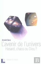 L'Avenir De L'Univers ; Hasard, Chaos Ou Dieu ?