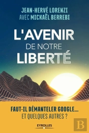 L'Avenir De Notre Liberté ; Faut-Il Démanteler Google... Et Quelques Autres ?