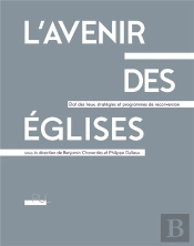 L'Avenir Des Églises ; État Des Lieux, Stratégies Et Programmes De Reconversion