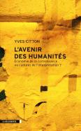 L'Avenir Des Humanités ; Économie De La Connaissance Ou Cultures De L'Interprétation ?
