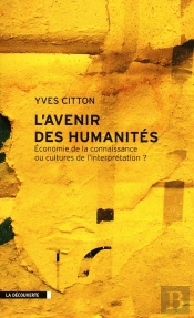 L'Avenir Des Humanités ; Économie De La Connaissance Ou Cultures De L'Interprétation ?
