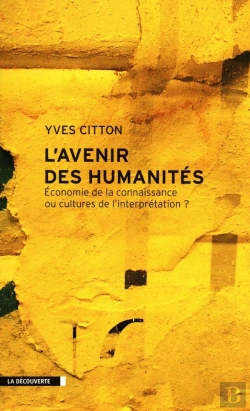 Bertrand.pt - L'Avenir Des Humanités ; Économie De La Connaissance Ou Cultures De L'Interprétation ?