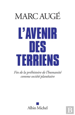 Bertrand.pt - L'Avenir Des Terriens ; Fin De La Préhistoire De L'Humanité Comme Société Planétaire