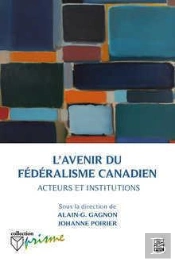 L'Avenir Du Fédéralisme Canadien ; Acteurs Et Institutions