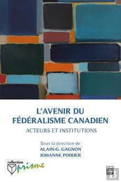 Bertrand.pt - L'Avenir Du Fédéralisme Canadien ; Acteurs Et Institutions