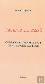L'Avenir Du Passé ; Comment Sauver Mille Ans De Patrimoine Genévois