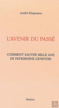 Bertrand.pt - L'Avenir Du Passé ; Comment Sauver Mille Ans De Patrimoine Genévois