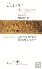 L'Avenir Du Passé ; Modernité De L'Archéologie