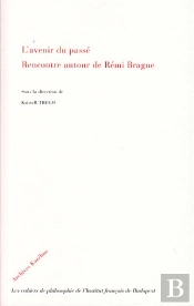 L'Avenir Du Passé ; Rencontre Autour De Rémi Brague