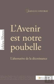 L'Avenir Est Notre Poubelle ; L'Alternative De La Décroissance