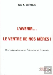 L'Avenir... Le Ventre De Nos Mères ! ; De L'Adéquation Entre Éducation Et Économie