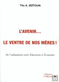 Bertrand.pt - L'Avenir... Le Ventre De Nos Mères ! ; De L'Adéquation Entre Éducation Et Économie