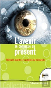 L'Avenir Se Conjugue Au Present - Methode Inedite Et Complete De Divination