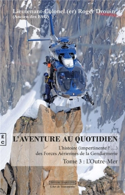 Bertrand.pt - L'Aventure Au Quotidien  ; L'Histoire (Impertinente ?...)  Des Forces Aériennes De La Gendarmerie T.3 ; L'Outre-Mer