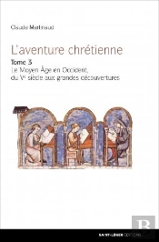 L'Aventure Chrétienne Tome 3 ; Le Moyen Âge En Occident, Du Ve Siècle Aux Grandes Découvertes