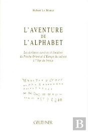 L'Aventure De L'Alphabet : Les Ecritures Cursives Et Lineaires Du Proche-Orient Et L'Europe Du Sud-E
