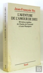 L'Aventure De L'Amour De Dieu. 80 Lettres Inedites De Charles De Foucauld A Louis Massignon