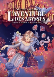 L'Aventure Des Abysses Tome 1 : Coraline Et Les Créatures