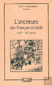 L'Aventure Des Francais En Inde Xviieme - Xxeme Siecles
