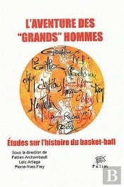 L'Aventure Des Grands Hommes. Etudes Sur L'Histoire Du Basket-Ball