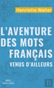 L'Aventure Des Mots Français Venus D'Ailleurs