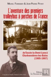 L'Aventure Des Premiers Trolleybus A Perche De France - De Tassin A Charbonnieres (1905-1907)