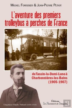 Bertrand.pt - L'Aventure Des Premiers Trolleybus A Perche De France - De Tassin A Charbonnieres (1905-1907)