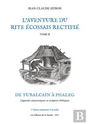 L'Aventure Du Rite Écossais Rectifié T.2 ; De Tubalcaïn À Phaleg ; Légendes Maçonniques Et Exégèses Bibliques