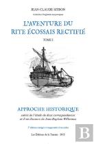 L'Aventure Du Rite Écossais Rectifié Tome 1 : Approche Historique (2eme Edition Augmentee)