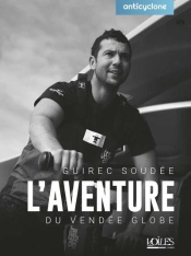 L'Aventure Du Véndee Globe : Guirec Soudée