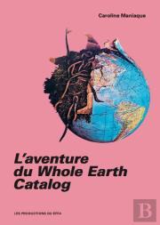 L'Aventure Du Whole Earth Catalog