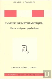 L'Aventure Mathématique, Liberté Et Rigueur Psychotiques ; Cantor, Gödel, Turing