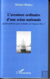 L'Aventure Ordinaire D'Une Scène Nationale ; Quelle Ambition Pour Le Théâtre De L'Agora D'Evry ?