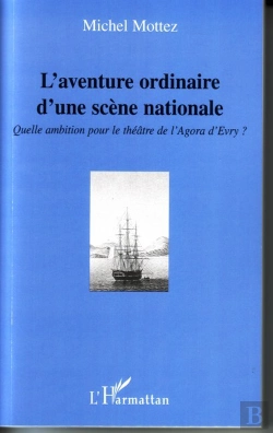 Bertrand.pt - L'Aventure Ordinaire D'Une Scène Nationale ; Quelle Ambition Pour Le Théâtre De L'Agora D'Evry ?