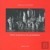L'Aventure Petzl ; La Promesse Des Profondeurs