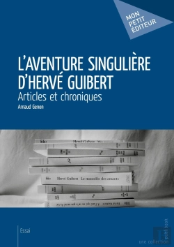 Bertrand.pt - L'Aventure Singulière D'Hervé Guibert : Articles Et Chroniques