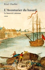 L'Aventurier Du Hasard ; Le Baron De Lahontan