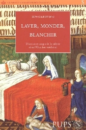 Laver, Monder, Blanchir ; Discours Et Usages De La Toilette Dans L'Occident Medieval