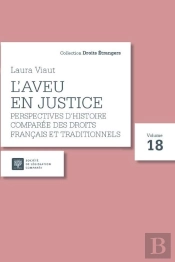 L'Aveu En Justice T.18 : Perspectives D'Histoire Comparée Des Droits Français Et  Traditionnels
